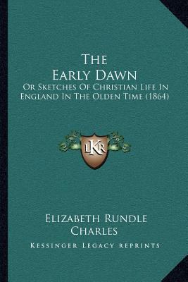 The Early Dawn: Or Sketches Of Christian Life I... 1164043536 Book Cover