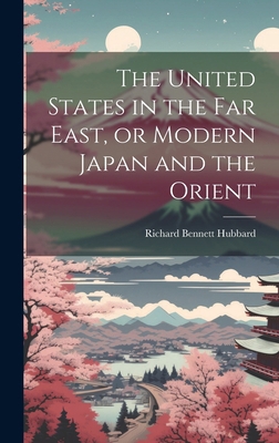 The United States in the Far East, or Modern Ja... 1019576812 Book Cover