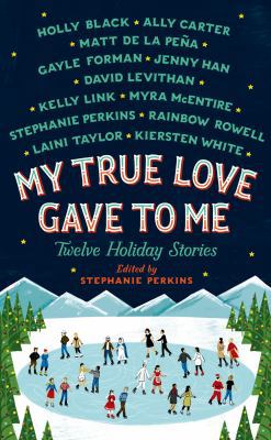 My True Love Gave to Me: Twelve Holiday Stories 1250059305 Book Cover