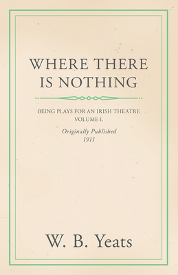 Where There Is Nothing: Being Plays for an Iris... 1443790486 Book Cover