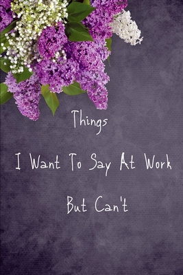 Things I Want To Say At Work But Can't 1677185163 Book Cover