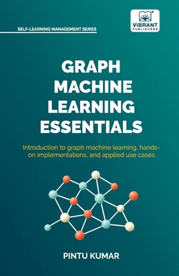 Graph Machine Learning Essentials: Foundations,... 1636517250 Book Cover
