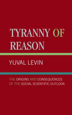Tyranny of Reason: The Origins and Consequences... 0761818723 Book Cover
