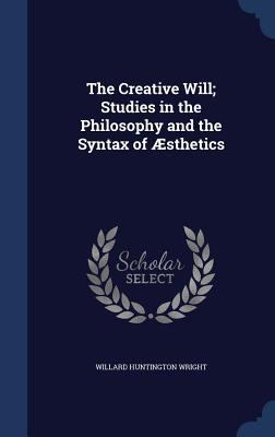 The Creative Will; Studies in the Philosophy an... 1340151863 Book Cover