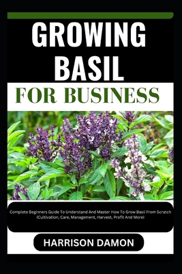 Growing Basil for Business: Complete Beginners ... B0CW28LTHB Book Cover