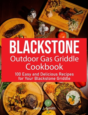 Blackstone Outdoor Gas Griddle Cookbook: 100 Ea... B0D81FJNFL Book Cover