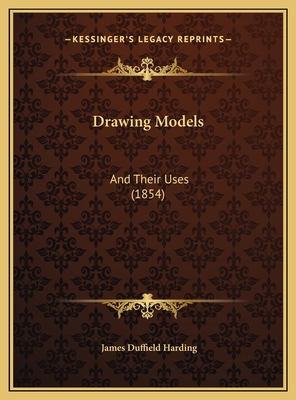 Drawing Models: And Their Uses (1854) 1169606199 Book Cover