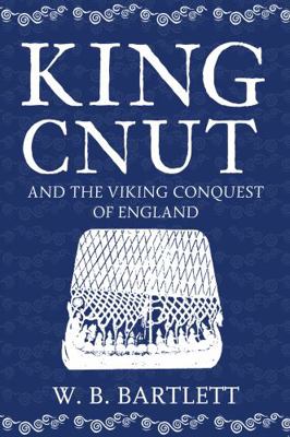 King Cnut and the Viking Conquest of England 1016 1445677148 Book Cover