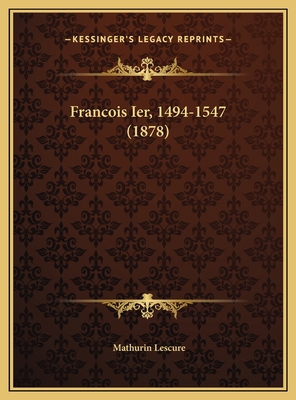 Francois Ier, 1494-1547 (1878) 1169795544 Book Cover