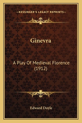 Ginevra: A Play Of Medieval Florence (1912) 1163884391 Book Cover