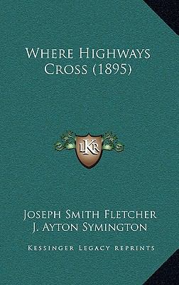 Where Highways Cross (1895) 1165838400 Book Cover