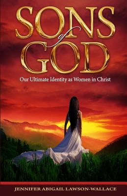 Sons Of God: Our Ultimate Identity As Women In ... 0955836921 Book Cover