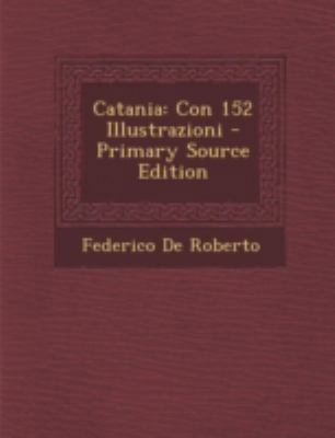 Catania: Con 152 Illustrazioni - Primary Source... [Italian] 1293443565 Book Cover