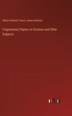 Fragmentary Papers on Science and Other Subjects 3385380189 Book Cover