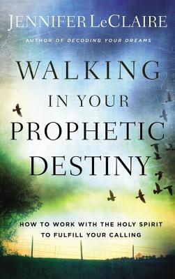 Walking in Your Prophetic Destiny: How to Work ... 0785228810 Book Cover