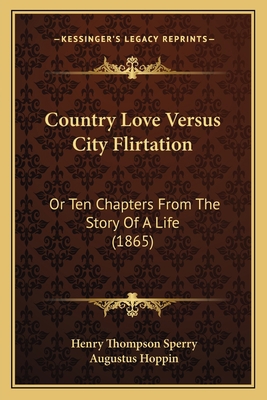 Country Love Versus City Flirtation: Or Ten Cha... 1164614010 Book Cover