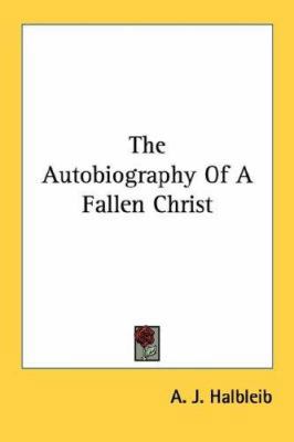 The Autobiography Of A Fallen Christ 1432513648 Book Cover