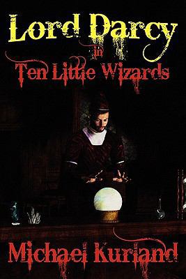 Ten Little Wizards: A Lord Darcy Novel 1434435008 Book Cover