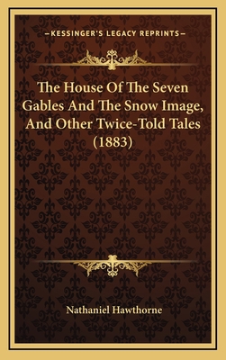 The House Of The Seven Gables And The Snow Imag... 1165740737 Book Cover