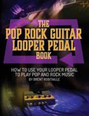 The Pop Rock Guitar Looper Pedal Book: How to U... 1775193764 Book Cover