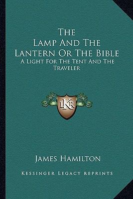 The Lamp And The Lantern Or The Bible: A Light ... 1162967994 Book Cover