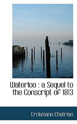 Waterloo: A Sequel to the Conscript of 1813 1116238608 Book Cover