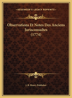Observations Et Notes Des Anciens Jurisconsulte... [French] 1169732232 Book Cover