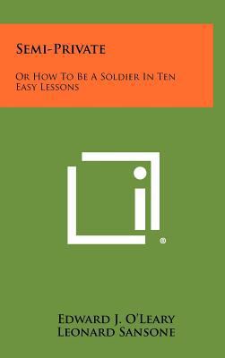 Semi-Private: Or How To Be A Soldier In Ten Eas... 1258458373 Book Cover