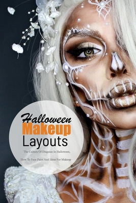 Paperback Halloween Makeup Layouts : The Culture Of Disguise In Halloween, How To Face Paint And Ideas For Makeup: Make Up For Halloween Book