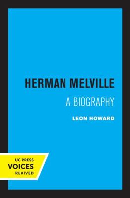 Herman Melville: A Biography 0520334132 Book Cover