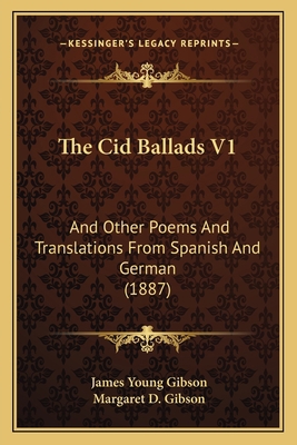 The Cid Ballads V1: And Other Poems And Transla... 1166190188 Book Cover