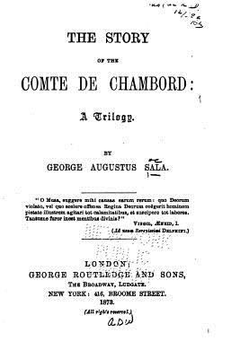 The Story of the Comte de Chambord, A Trilogy 1530734878 Book Cover