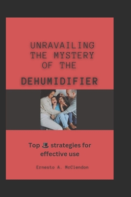 Unravailing the mystery behind the dehumidifier... B0CG8FG69S Book Cover