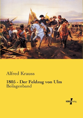 1805 - Der Feldzug von Ulm: Beilagenband [German] 3737216304 Book Cover