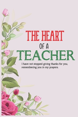 The Heart Of A Teacher I Have Not Stopped Givin... 1656525097 Book Cover