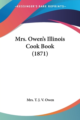 Mrs. Owen's Illinois Cook Book (1871) 0548822689 Book Cover