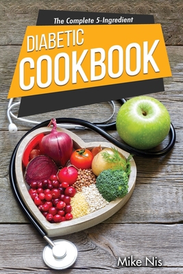 The Complete 5-Ingredient Diabetic Cookbook: Si... 6069607511 Book Cover