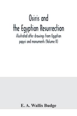 Osiris and the Egyptian resurrection; illustrat... 9354040012 Book Cover