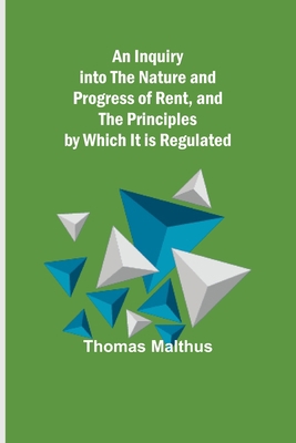 An Inquiry into the Nature and Progress of Rent... 9356570884 Book Cover