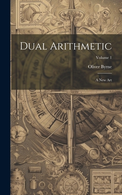 Dual Arithmetic: A New Art; Volume 1 1020545909 Book Cover