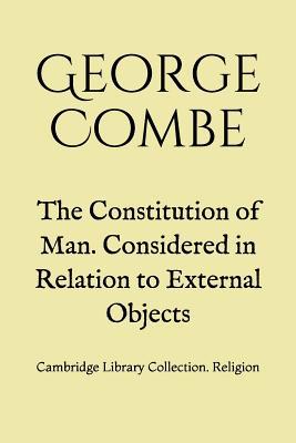 The Constitution of Man. Considered in Relation... 1077440022 Book Cover