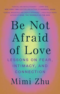 Be Not Afraid of Love: Lessons on Fear, Intimac... 1743799128 Book Cover
