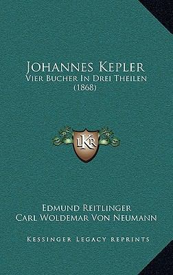 Johannes Kepler: Vier Bucher In Drei Theilen (1... 1165538229 Book Cover
