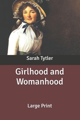 Girlhood and Womanhood: Large Print B088N64HDH Book Cover