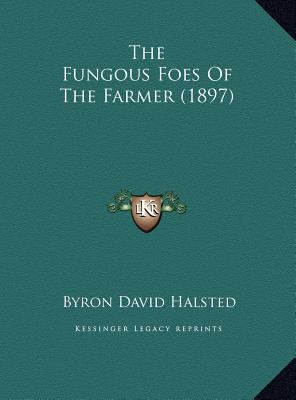 The Fungous Foes Of The Farmer (1897) 1169426891 Book Cover