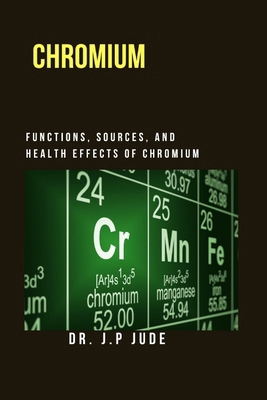 Chromium: Functions, Sources, and Health Effect... B0DH8GQ4MG Book Cover