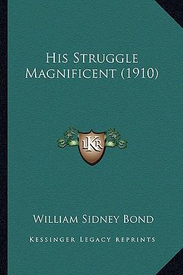 His Struggle Magnificent (1910) 1166605736 Book Cover