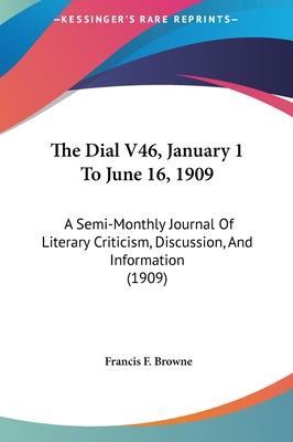 The Dial V46, January 1 to June 16, 1909: A Sem... 1162470542 Book Cover