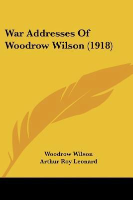 War Addresses Of Woodrow Wilson (1918) 1104525852 Book Cover