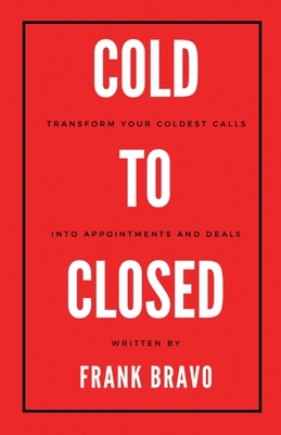 Cold to Closed: Transform your coldest calls in... 1087925681 Book Cover